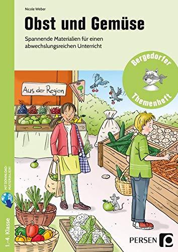 Obst und Gemüse: Spannende Materialien für einen abwechslungsreiche n Unterricht (1. bis 4. Klasse) (Bergedorfer Themenhefte - Grundschule)