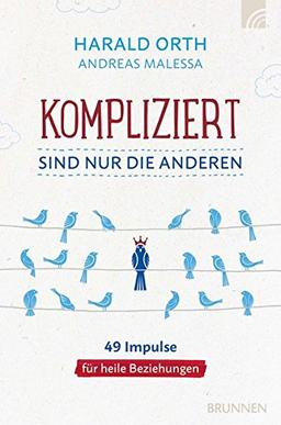 Kompliziert sind nur die anderen: 49 Impulse für heile Beziehungen