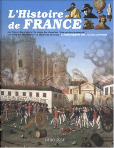 L'histoire de France : la France des origines, le temps des chevaliers, des rois tout-puissants, le siècle des révolutions, la France du XXe siècle