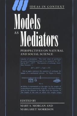 Models as Mediators: Perspectives on Natural and Social Science (Ideas in Context, Band 52)