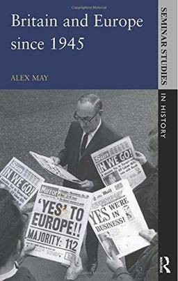 Britain and Europe since 1945 (Seminar Studies in History Series)