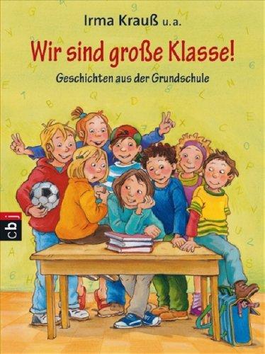 Wir sind große Klasse!: Geschichten aus der Grundschule