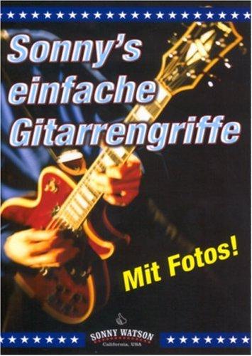 Sonny's einfache Gitarrengriffe: Die wichtigsten und gebräuchlichsten Akkordgriffe für Lied- und Songbegleitung