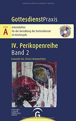 Gottesdienstpraxis Serie A, Perikopenreihe IV: Estomihi bis Christi Himmelfahrt: Mit CD-ROM