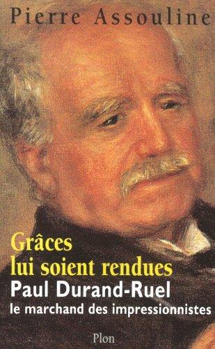 Grâces lui soient rendues : Paul Durand-Ruel, le marchand des impressionnistes