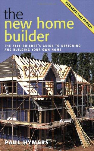 New Home Builder: The Self-builder's Guide to Designing and Building Your Own Home