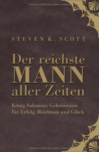 Der reichste Mann aller Zeiten: König Salomons Geheimnisse für Erfolg, Reichtum und Glück