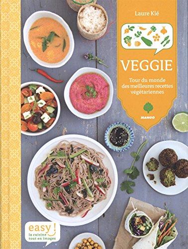 Veggie : tour du monde des meilleures recettes végétariennes