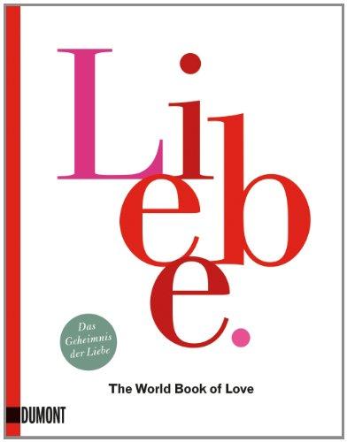 Liebe: The World Book of Love. Das Geheimnis der Liebe