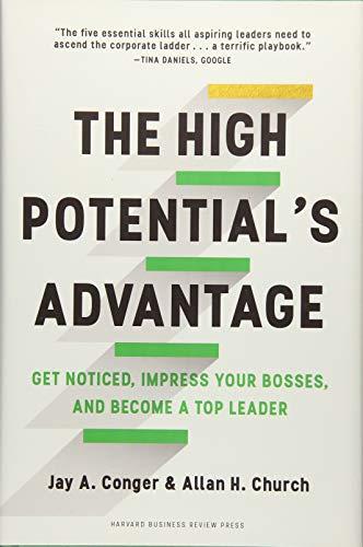 The High Potential's Advantage: Get Noticed, Impress Your Bosses, and Become a Top Leader