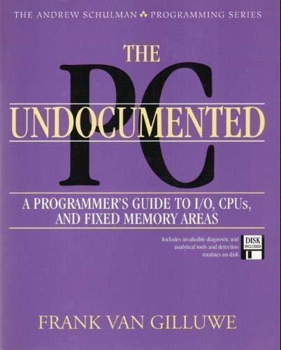 The Undocumented Pc/Book and Disk: A Programmer's Guide to I/O, CPUs, and Fixed Memory Areas (The Andrew Schulman Programming)