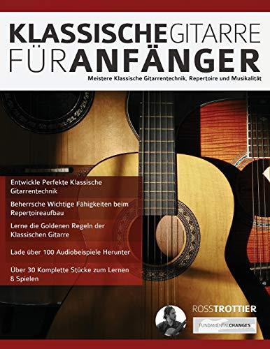 Klassische Gitarre für Anfänger: Meistere Klassische Gitarrentechnik, Repertoire und Musikalität