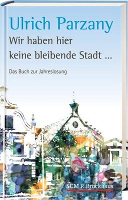 Wir haben hier keine bleibende Stadt: Das Buch zur Jahreslosung