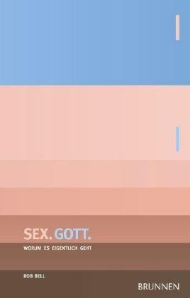 Sex. Gott: Worum es eigentlich geht