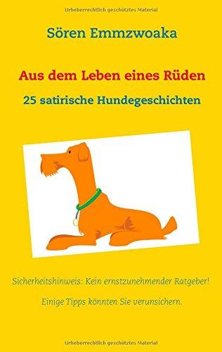 Aus dem Leben eines Rüden: 25 satirische Hundegeschichten