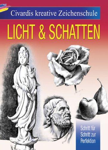 Civardis kreative Zeichenschule - Licht und Schatten: Schritt für Schritt zur Perfektion