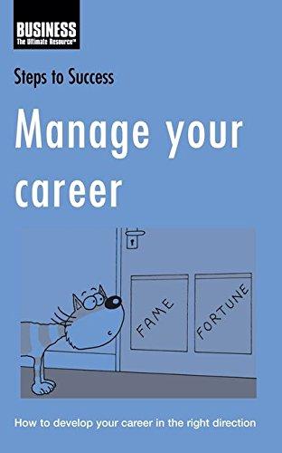 Manage Your Career: How to Develop Your Career in the Right Direction (Steps to Success)