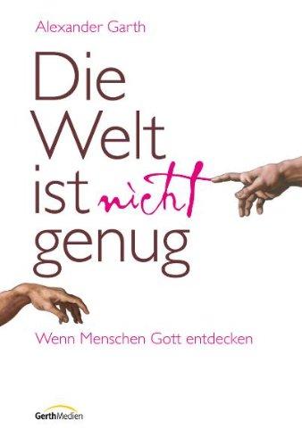 Die Welt ist nicht genug: Wenn Menschen Gott entdecken