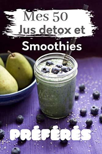 Mes 50 Jus detox et smoothies préférés| Carnet de 100 recettes à complèter | Mes recettes préférées de jus de fruits et légumes Maison | Format ... de jus de fruits et légumes et smoothies