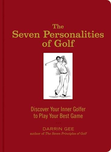 The Seven Personalities of Golf: Discover Your Inner Golfer to Play Your Best Game