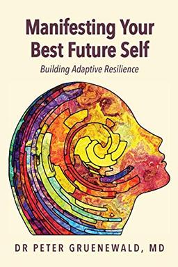 Manifesting Your Best Future Self: Building Adaptive Resilience