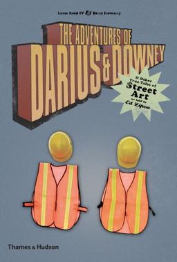 The Adventures of Darius and Downey: And Other True Tales of Street Art as Told to Ed Zipco (Street Graphics / Street Art)