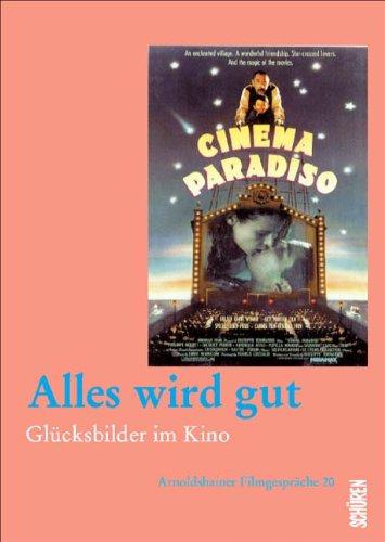 Alles wird gut. Glücksbilder im Kino