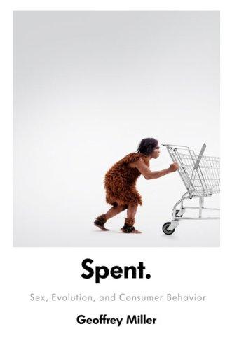 Spent: Sex, Evolution, and Consumer Behavior