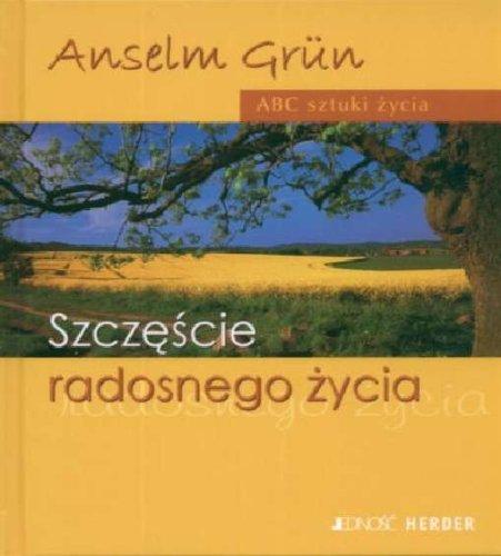 Szczescie radosnego zycia: ABC sztuki zycia