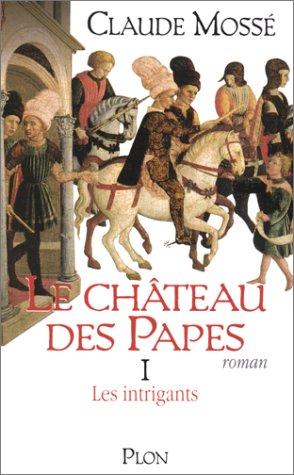 Le château des papes. Vol. 1. Les intrigants