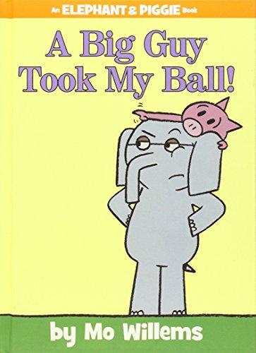 A Big Guy Took My Ball! (An Elephant and Piggie Book)