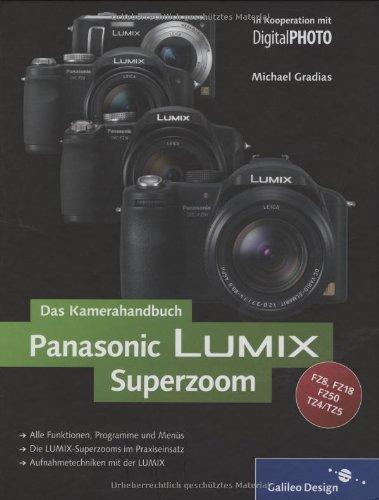 Panasonic LUMIX Superzoom. Das Kamerahandbuch: Für die Modelle  FZ50, FZ18, FZ8, TZ4, TZ5 (Galileo Design)