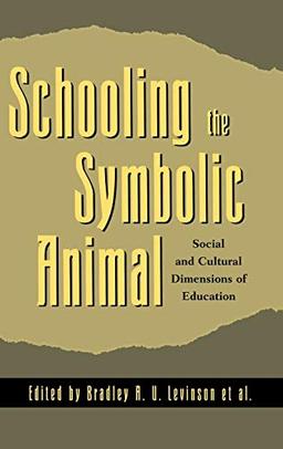 Schooling the Symbolic Animal: Social and Cultural Dimensions of Education