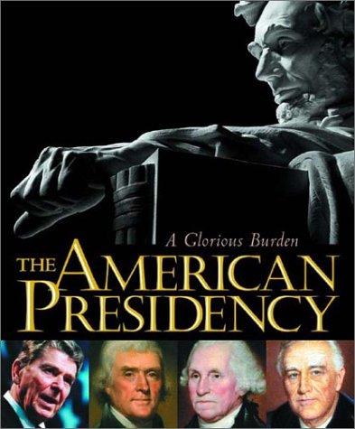 The American Presidency: A Glorious Burden