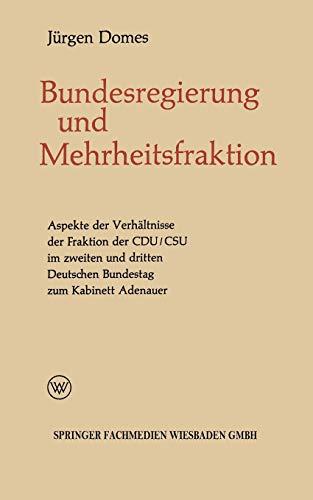 Mehrheitsfraktion Und Bundesregierung (German Edition): Aspekte des Verhältnisses der Fraktion der CDU/CSU im zweiten und dritten Deutschen Bundestag ... Adenauer (Politische Forschungen, 5, Band 5)