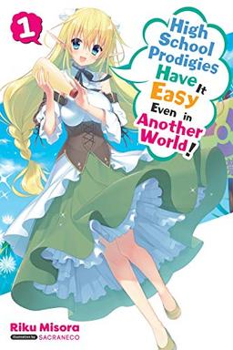 High School Prodigies Have It Easy Even in Another World!, Vol. 1 (light novel): Volume 1 (HIGH SCHOOL PRODIGIES EASY ANOTHER WORLD NOVEL SC, Band 1)