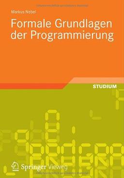 Formale Grundlagen der Programmierung (Studienbücher Informatik)