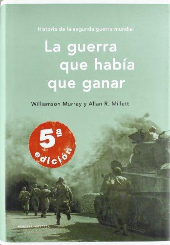 La guerra que había que ganar : historia de la Segunda Guerra Mundial (Memoria (critica))