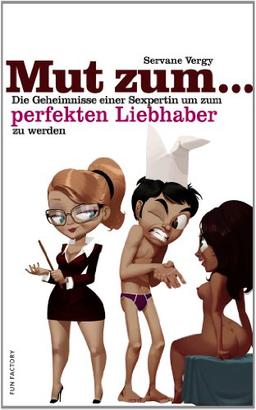 Mut zum ... perfekten Liebhaber: Das Geheimnis einer Sexpertin