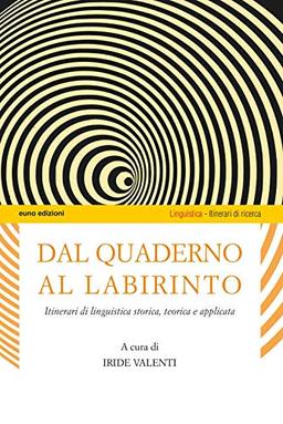 Dal quaderno al labirinto. Itinerari di linguistica storica, teorica e applicata