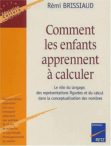 Comment les enfants apprennent à calculer : le rôle du langage, des représentations figurées et du calcul dans la conceptualisation des nombres