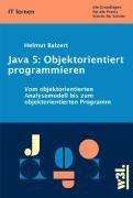 Java 5: Objektorientiert programmieren: Vom objektorientierten Analysemodell bis zum objektorientierten Programm