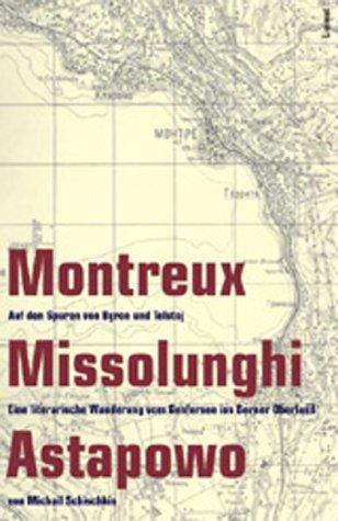 Montreux - Missolunghi - Astapowo. Auf den Spuren von Byron und Tolstoj: Eine literarische Wanderung vom Genfersee ins Berner Oberland