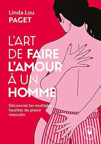 L'art de faire l'amour à un homme : découvrez les multiples facettes du plaisir masculin