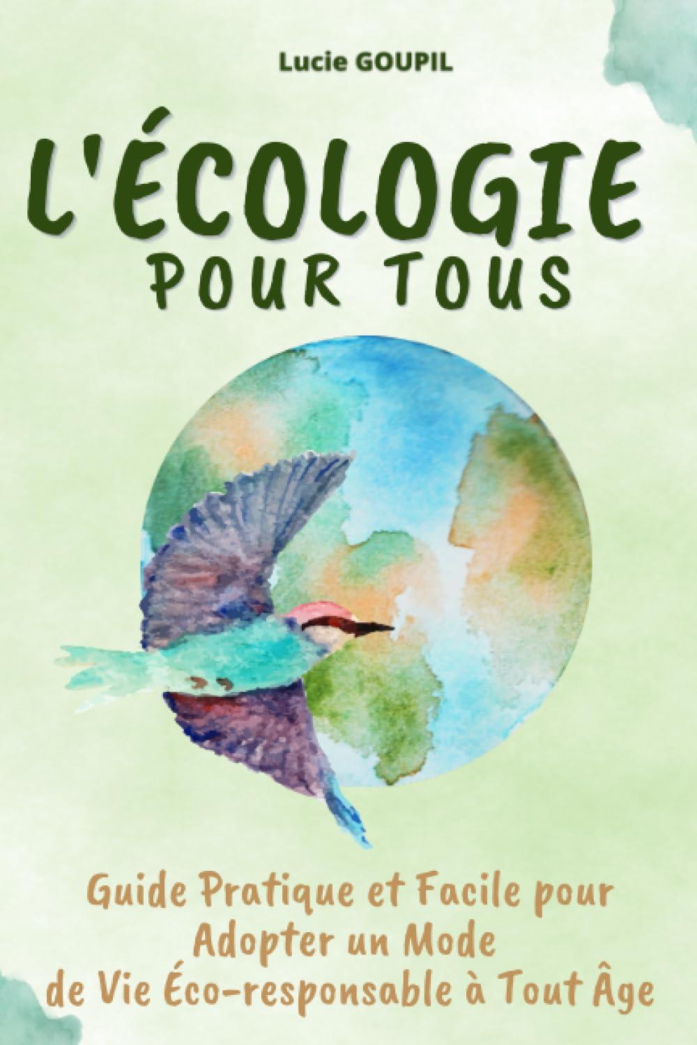 L'ÉCOLOGIE POUR TOUS: Guide Pratique et Facile pour Adopter un Mode de Vie Éco-responsable à Tout Âge