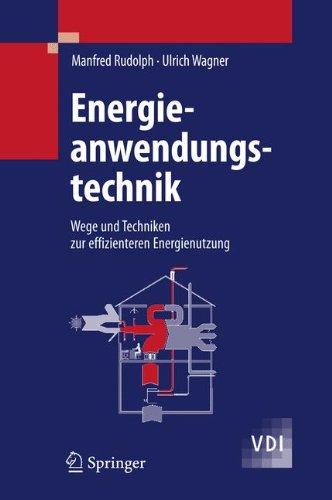 Energieanwendungstechnik: Wege und Techniken zur effizienteren Energienutzung (VDI-Buch)