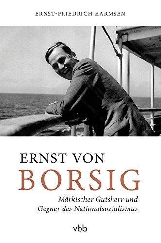 Ernst von Borsig: Märkischer Gutsherr und Gegner des Nationalsozialismus