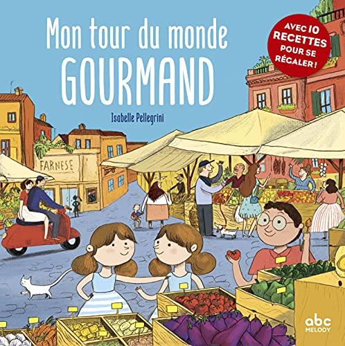 Mon tour du monde gourmand : avec 10 recettes pour se régaler !