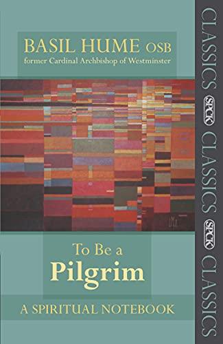 To be a Pilgrim: A Spiritual Notebook (Reissue) (SPCK Classics)