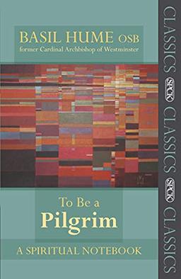 To be a Pilgrim: A Spiritual Notebook (Reissue) (SPCK Classics)